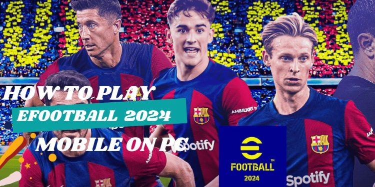 How To Play efootball 2024 Mobile on PC